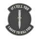If I Tell You Patch, Morale Patch with velcro backing (hook side) - suitable for tactical bags, UBACS shirts, cases, baseball caps etc
