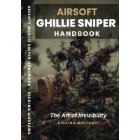Airsoft Ghilie Sniper Handbook - The Art of Invisibility - Kicking Mustang