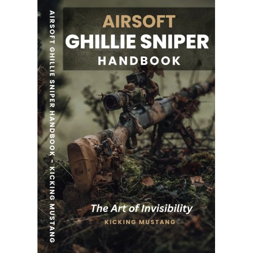 Airsoft Ghilie Sniper Handbook - The Art of Invisibility - Kicking Mustang, The Airsoft Ghillie Sniper Handbook: The Art of Invisibility by acclaimed airsoft content creator James Bailey (Kicking Mustang) is a comprehensive instructional guide dedicated t